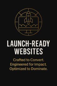 Launch-Ready Websites graphic – Websites built to convert, engineered for impact, and optimized to dominate local markets